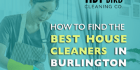How to Find the Best Burlington House Cleaners - tidybirdcleaning
